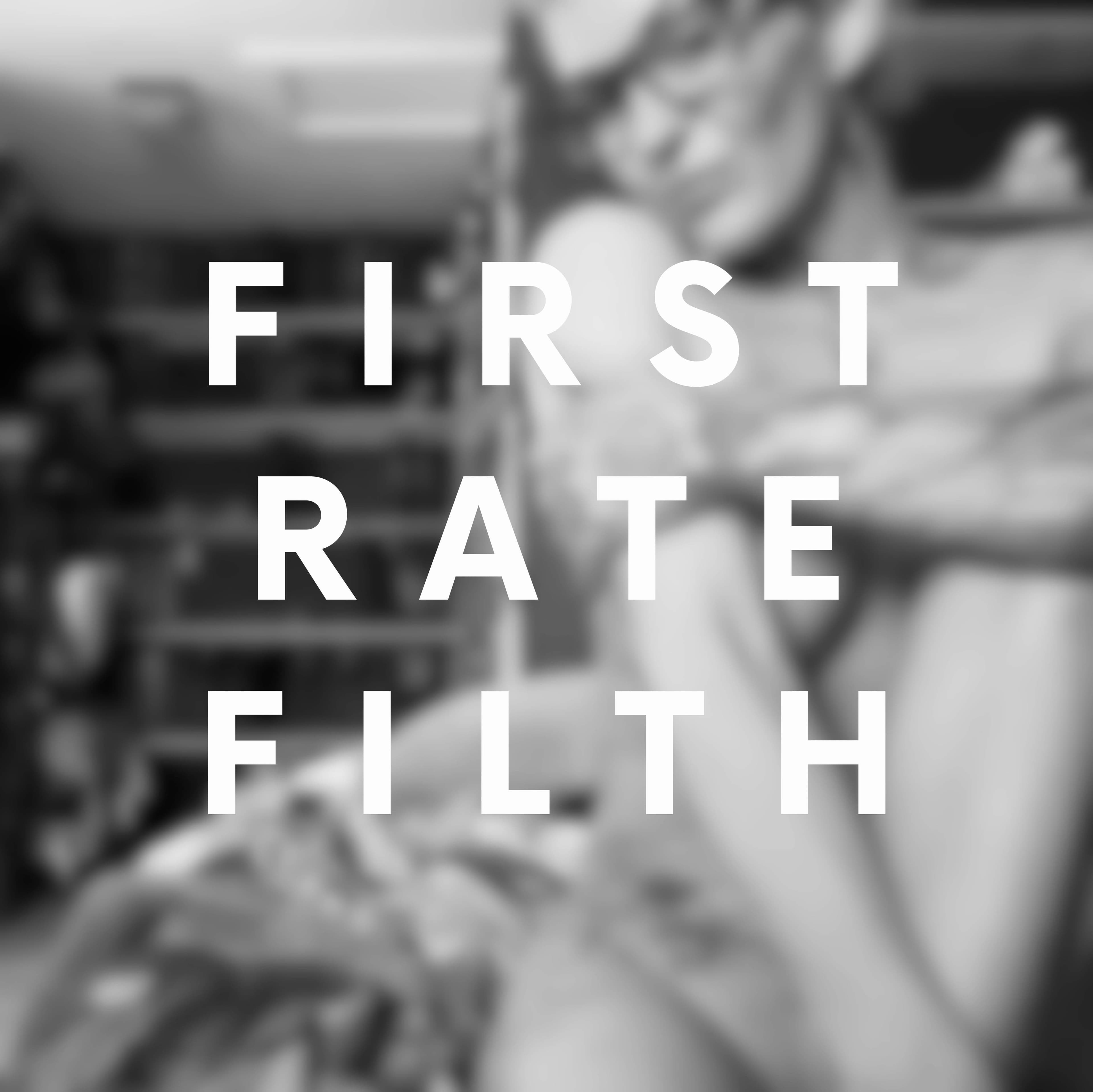 First Rate Filth 💦