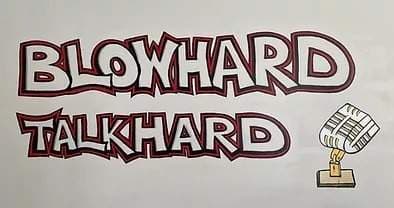 Blow Hard Talk Hard