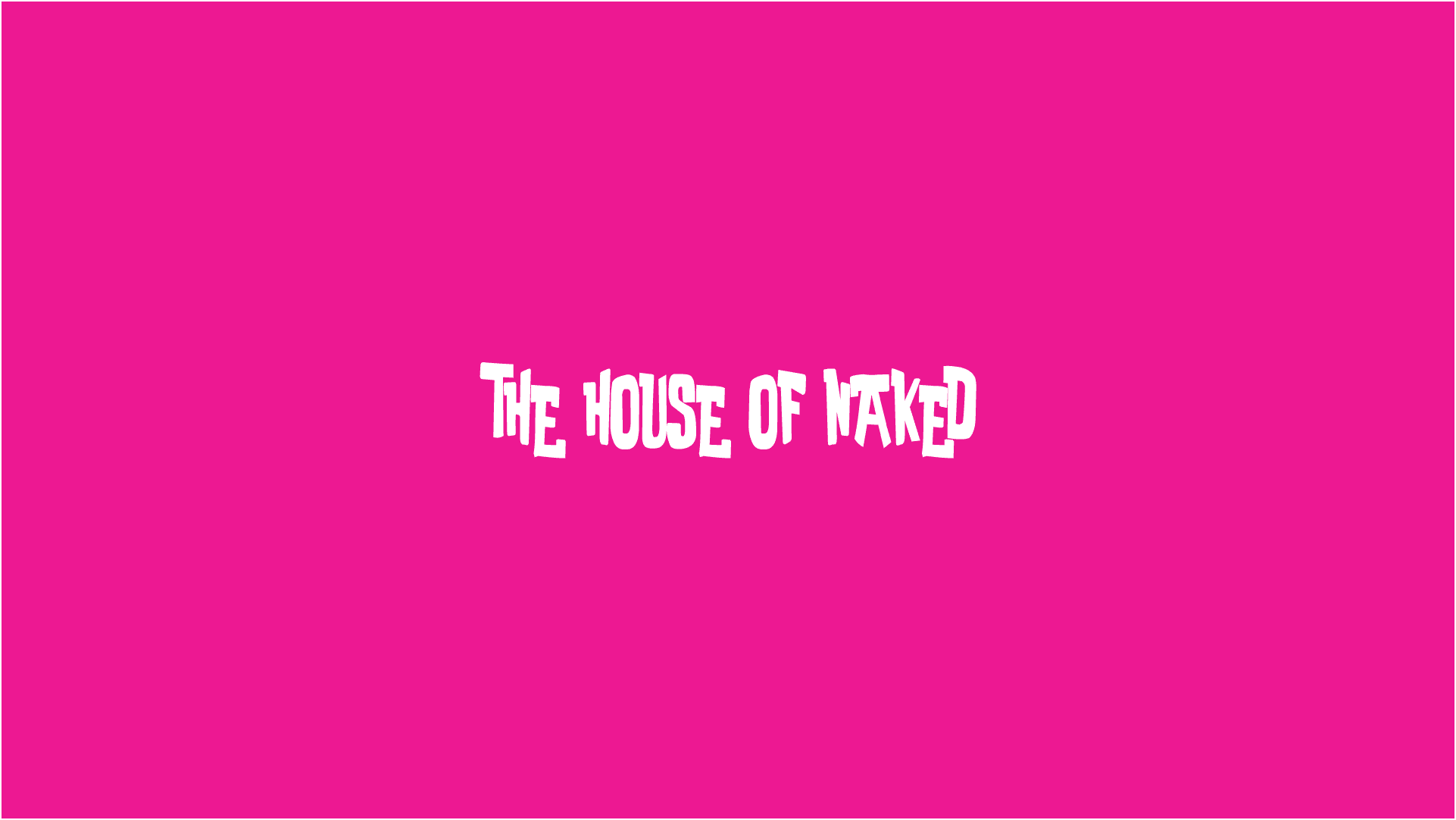 THE HOUSE OF NAKED 🚫🏠