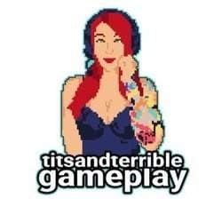 titsandterriblegameplay